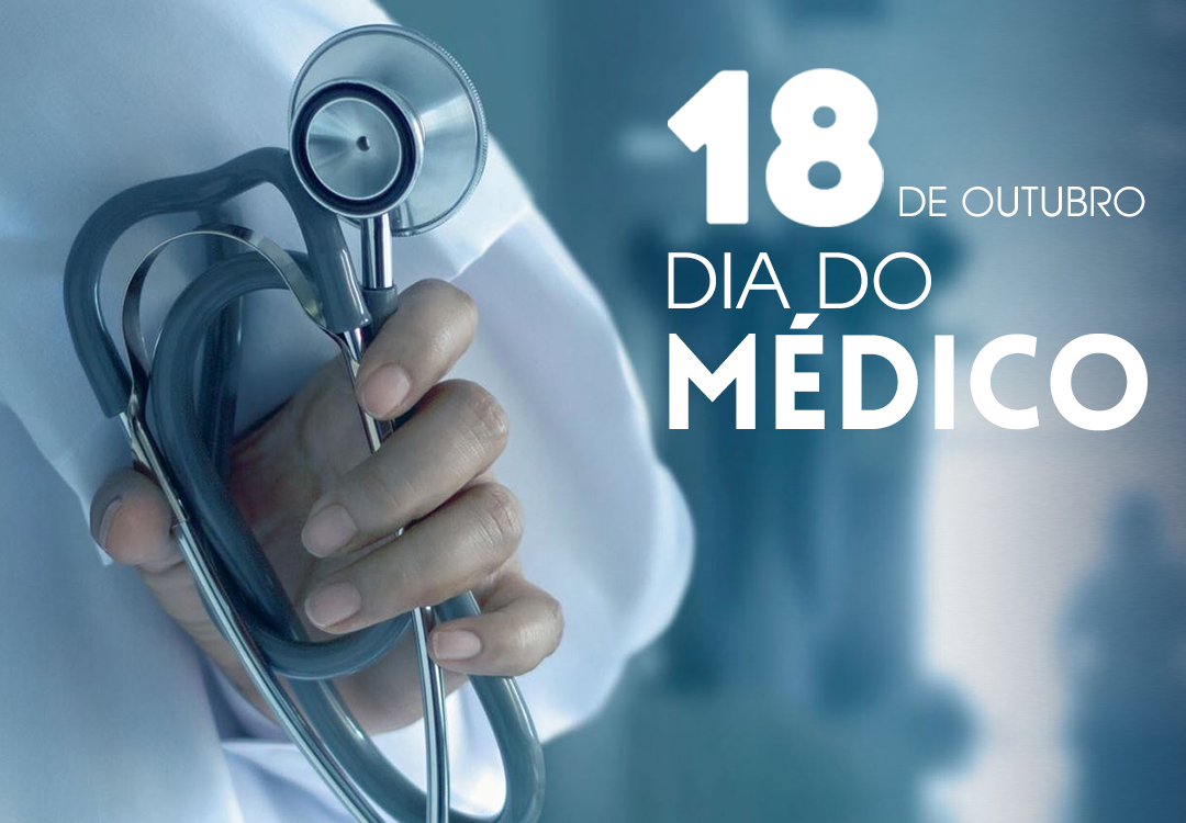 18 DE OUTUBRO – DIA DO MÉDICO