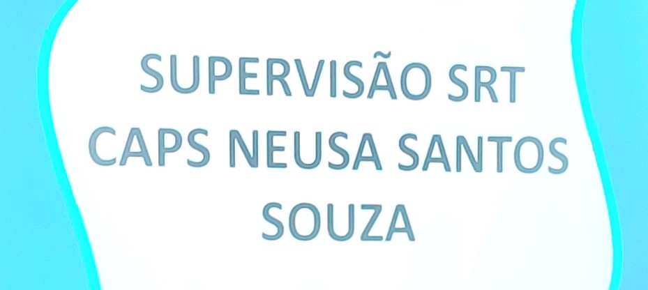 SUPERVISÃO CAPS NEUSA SANTOS SOUZA